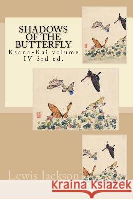 Shadows of the Butterfly: Ksana-Kai volume IV 3rd ed. Jackson, Lewis N. 9781982017538