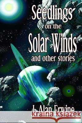 Seedlings on the Solar Winds J Alan Erwine 9781982027094 Createspace Independent Publishing Platform