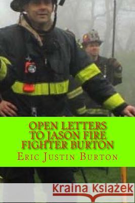 Open Letters To Jason Fire Fighter Burton Burton, Eric Justin 9781982029449 Createspace Independent Publishing Platform