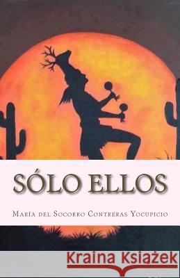 Solo Ellos Mrs Maria del Soco Contrera Mr Guillermo Beltra 9781982030568 Createspace Independent Publishing Platform