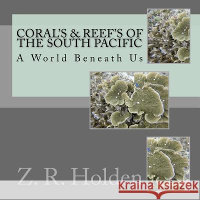 Coral's & Reef's of the South Pacific Z. R. Holden 9781982031657 Createspace Independent Publishing Platform