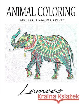 Animal Coloring: Adult Coloring Book Part 2 Lamees Alhassar 9781982031756 Createspace Independent Publishing Platform