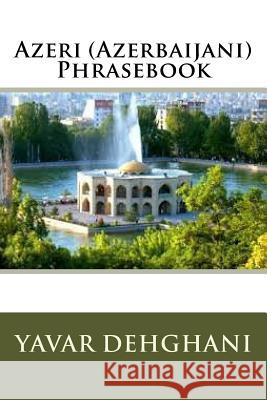 Azeri (Azerbaijani) Phrasebook Dr Yavar Dehghani 9781982031763