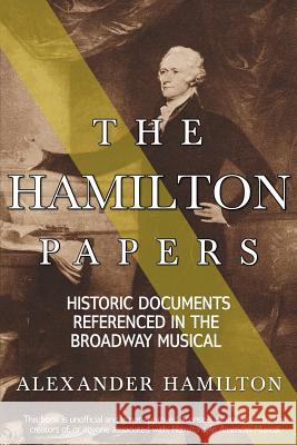 The Hamilton Papers: Historic Documents Referenced in the Broadway Musical Alexander Hamilton (World Bank USA) 9781982032821 Createspace Independent Publishing Platform