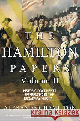 The Hamilton Papers: Volume 2: Historic Documents Referenced in the Broadway Musical Alexander Hamilton (World Bank USA) 9781982033682 Createspace Independent Publishing Platform