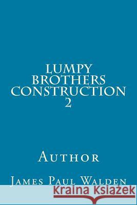 Lumpy Brothers Construction 2 James Paul Walden 9781982037567