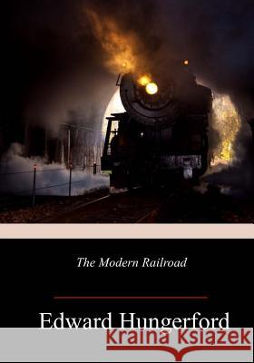 The Modern Railroad Edward Hungerford 9781982039257
