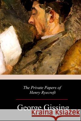 The Private Papers of Henry Ryecroft George Gissing 9781982039424