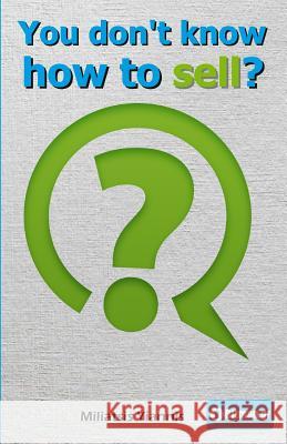You Don't Know How to Sell?: A Book in Greek about Selling as a Necessity in Modern Times. Mr Yiannis Miliatsis 9781982039936 Createspace Independent Publishing Platform