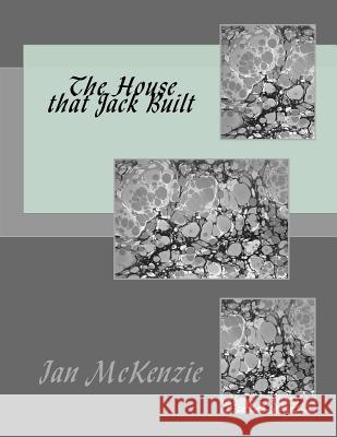 The House that Jack Built McKenzie, Ian 9781982041410 Createspace Independent Publishing Platform