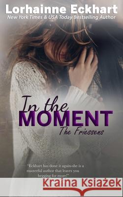 In the Moment Lorhainne Eckhart 9781982041762 Createspace Independent Publishing Platform