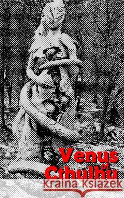 Venus of Cthulhu Khurt Khave First United Church of Cthulhu 9781982042684