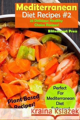 Mediterranean Diet Recipes - #2: 25 Delicious & Healthy Choice Recipes! - Perfect for Mediterranean Diet Followers! - Plant Based Recipes! Bittencourt Press 9781982045272 Createspace Independent Publishing Platform