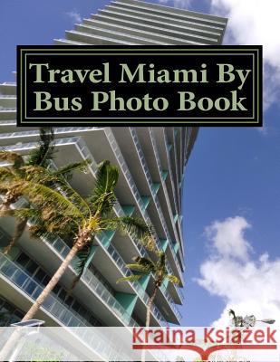 Travel Miami By Bus Photo Book Caroline Gilmore 9781982045456 Createspace Independent Publishing Platform