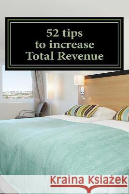 52 tips to increase Total Revenue Sandvik, Ronny F. 9781982045937 Createspace Independent Publishing Platform