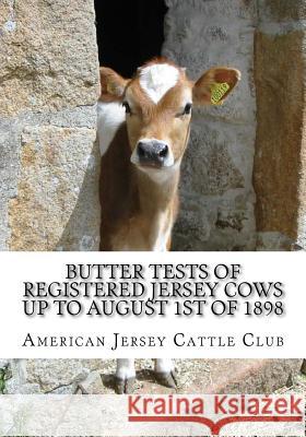 Butter Tests of Registered Jersey Cows up to August 1st of 1898 Chambers, Jackson 9781982048679 Createspace Independent Publishing Platform