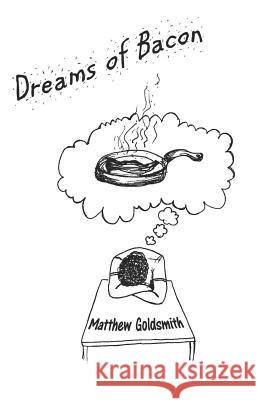 Dreams of Bacon Adrianna Cassado Karin Gerber Matthew E. Goldsmith 9781982049003 Createspace Independent Publishing Platform