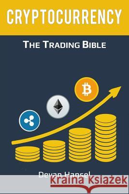 Cryptocurrency Trading: How to Make Money by Trading Bitcoin and other Cryptocurrency Hansel, Devan 9781982049867