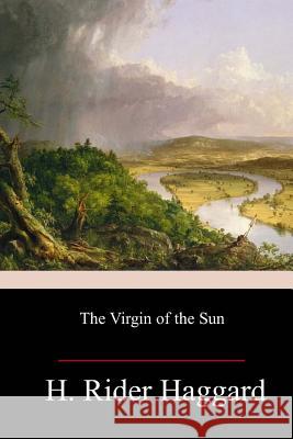 The Virgin of the Sun H. Rider Haggard 9781982050696