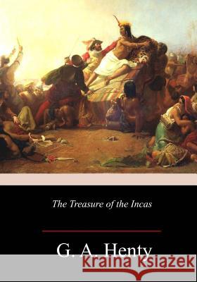 The Treasure of the Incas G. a. Henty 9781982050726