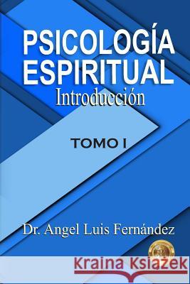 Psicologia Espiritual: Introduccion Dr Angel Luis Fernandez 9781982051099