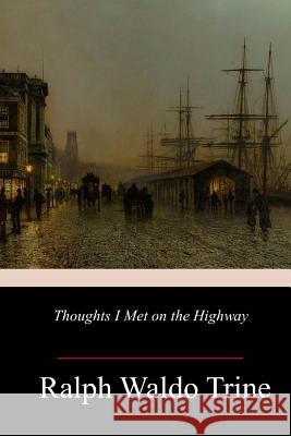 Thoughts I Met on the Highway Ralph Waldo Trine 9781982051617