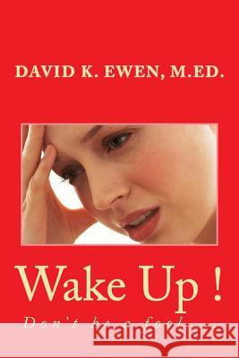 Wake Up !: Don't be a fool Ewen M. Ed, David K. 9781982053949