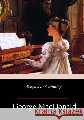 Weighed and Wanting George MacDonald 9781982055226