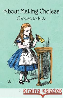 About Making Choices: Choose to Live C. V. Kirkstadt 9781982055639