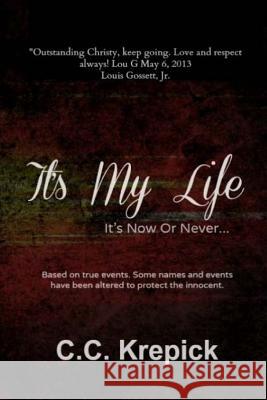 It's My Life: It's Now Or Never... Krepick, C. C. 9781982058869 Createspace Independent Publishing Platform