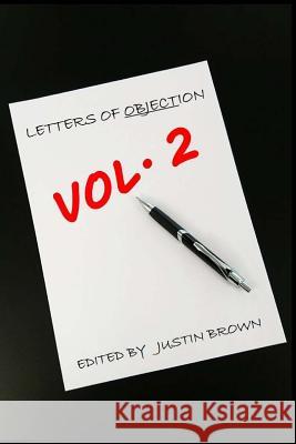 Letters of Objection Vol. 2: A Collection of Objective Letters Justin Brown Anna-Marie Veleva Christopher Greene 9781982060008 Createspace Independent Publishing Platform