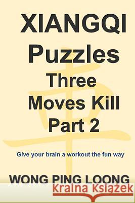 Xiangqi Puzzles Three Moves Kill Part 2 Ping Loong Wong 9781982061036 Createspace Independent Publishing Platform