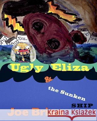 Ugly Eliza and the Sunken Ship Joe Brian 9781982061258 Createspace Independent Publishing Platform