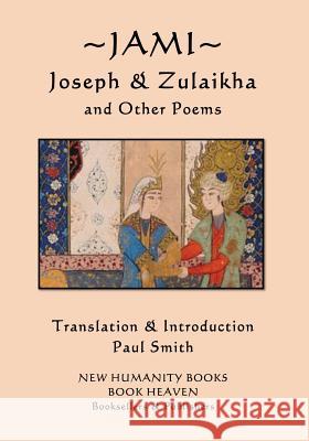 Jami - Joseph and Zulaikha: and Other Poems Jami, Paul Smith (Keele University) 9781982061609 Createspace Independent Publishing Platform