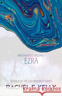 Waterworld, Volume 1: Ezra Rachel E. Kelly 9781982061968 Createspace Independent Publishing Platform