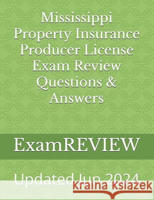 Mississippi Property Insurance Producer License Exam Review Questions & Answers Mike Yu Examreview 9781982062453 Createspace Independent Publishing Platform