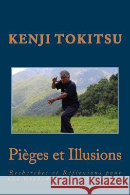 Pièges et illusions: Recherches et Réflexions pour une méthode des arts martiaux Tokitsu, Kenji 9781982062590