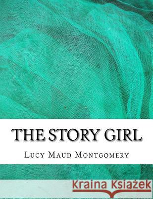 The Story Girl Lucy Maud Montgomery 9781982065102 Createspace Independent Publishing Platform