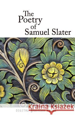 The Poetry of Samuel Slater Samuel Slater Gerald Mick 9781982065416