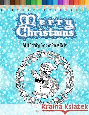 Merry Christmas: Adult Coloring Book for Stress Relief Nerine Martin 9781982065812 Createspace Independent Publishing Platform