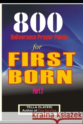 800 Deliverance Prayer Points for FIRST BORN Olayeri, Tella 9781982066772 Createspace Independent Publishing Platform