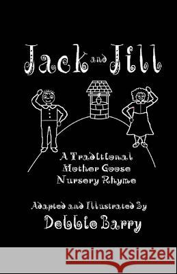 Jack and Jill: A Traditional Mother Goose Nursery Rhyme Debbie Barry Debbie Barry 9781982068301 Createspace Independent Publishing Platform