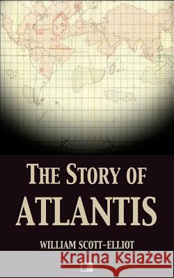 The story of Atlantis Scott-Elliot, William 9781982068431 Createspace Independent Publishing Platform
