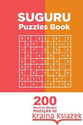 Suguru - 200 Hard to Master Puzzles 9x9 (Volume 2) Oliver Quincy 9781982068578 Createspace Independent Publishing Platform