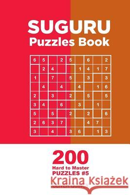 Suguru - 200 Hard to Master Puzzles 9x9 (Volume 5) Oliver Quincy 9781982068615 Createspace Independent Publishing Platform