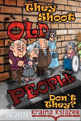 They Shoot Old People, Don't They?: Book 1: Baby Boomers Strike Back Bobbye Terry 9781982069803