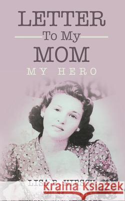 Letter To My Mom: My Hero Hirsch, Lisa R. 9781982071141 Createspace Independent Publishing Platform