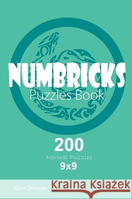Numbricks - 200 Normal Puzzles 9x9 (Volume 4) Albert Donovan 9781982071554 Createspace Independent Publishing Platform