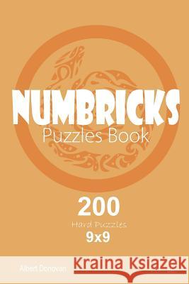 Numbricks - 200 Hard Puzzles 9x9 (Volume 1) Albert Donovan 9781982071592 Createspace Independent Publishing Platform