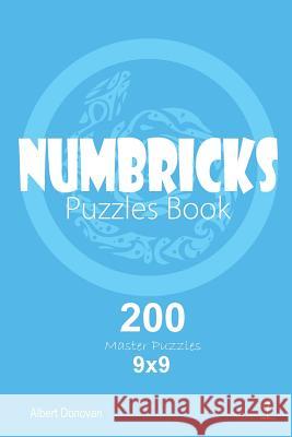 Numbricks - 200 Master Puzzles 9x9 (Volume 1) Albert Donovan 9781982071721 Createspace Independent Publishing Platform